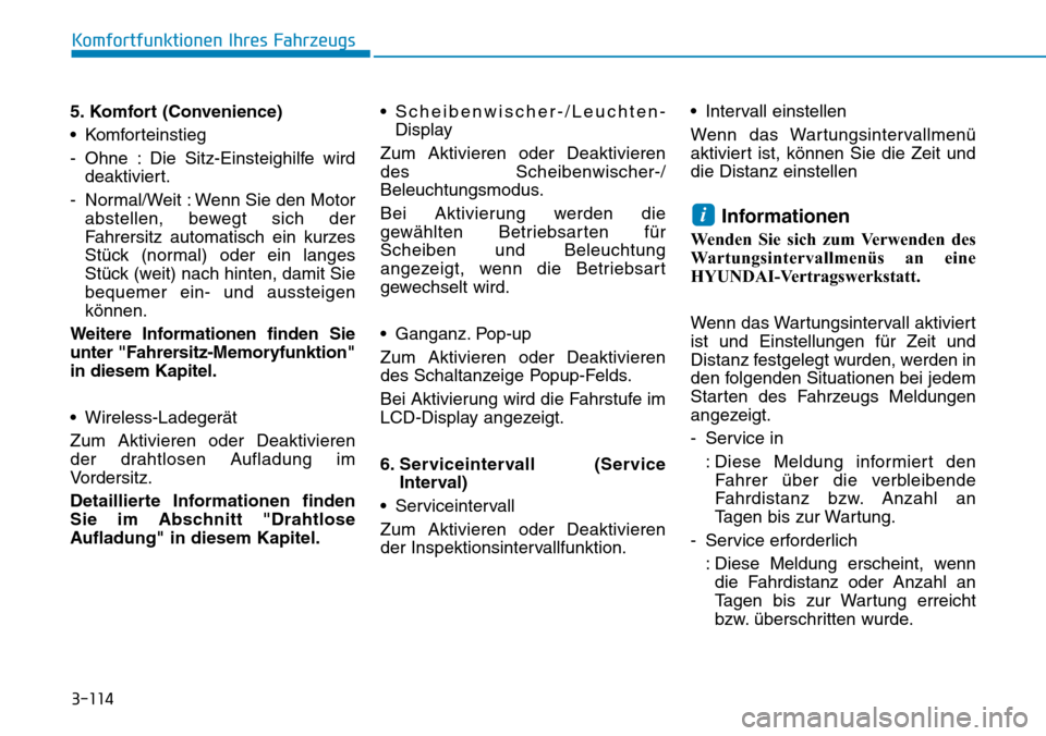 Hyundai Ioniq Plug-in Hybrid 2019 Betriebsanleitung (in German) 3-114
5. Komfort (Convenience)
• Komforteinstieg
- Ohne : Die Sitz-Einsteighilfe wirddeaktiviert.
- Normal/Weit : Wenn Sie den Motor abstellen, bewegt sich der
Fahrersitz automatisch ein kurzes
Stü Hyundai Ioniq Plug-in Hybrid 2019 Betriebsanleitung (in German) 3-114
5. Komfort (Convenience)
• Komforteinstieg
- Ohne : Die Sitz-Einsteighilfe wirddeaktiviert.
- Normal/Weit : Wenn Sie den Motor abstellen, bewegt sich der
Fahrersitz automatisch ein kurzes
Stü