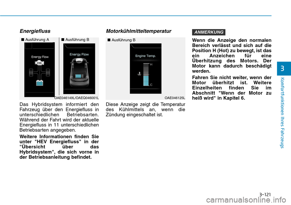 Hyundai Ioniq Plug-in Hybrid 2019 Betriebsanleitung (in German) 3-121
Komfortfunktionen Ihres Fahrzeugs
3
Energiefluss
Das Hybridsystem informiert den
Fahrzeug über den Energiefluss in
unterschiedlichen Betriebsarten.
Während der Fahrt wird der aktuelle
Energief Hyundai Ioniq Plug-in Hybrid 2019 Betriebsanleitung (in German) 3-121
Komfortfunktionen Ihres Fahrzeugs
3
Energiefluss
Das Hybridsystem informiert den
Fahrzeug über den Energiefluss in
unterschiedlichen Betriebsarten.
Während der Fahrt wird der aktuelle
Energief