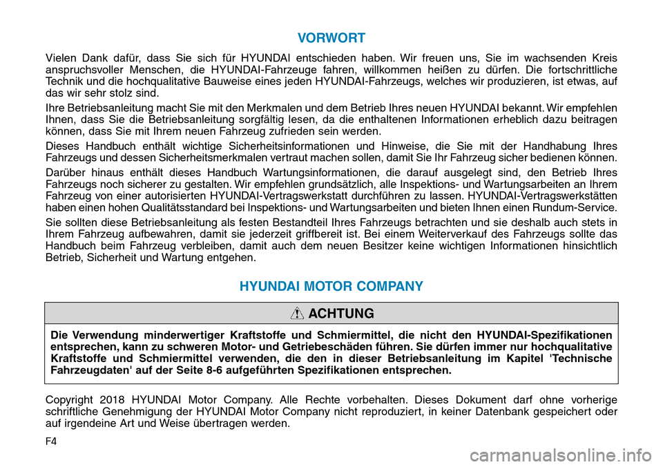 Hyundai Ioniq Plug-in Hybrid 2019 Betriebsanleitung (in German) F4
VORWORT
Vielen Dank dafür, dass Sie sich für HYUNDAI entschieden haben. Wir freuen uns, Sie im wachsenden Kreis
anspruchsvoller Menschen, die HYUNDAI-Fahrzeuge fahren, willkommen heißen zu dürf Hyundai Ioniq Plug-in Hybrid 2019 Betriebsanleitung (in German) F4
VORWORT
Vielen Dank dafür, dass Sie sich für HYUNDAI entschieden haben. Wir freuen uns, Sie im wachsenden Kreis
anspruchsvoller Menschen, die HYUNDAI-Fahrzeuge fahren, willkommen heißen zu dürf