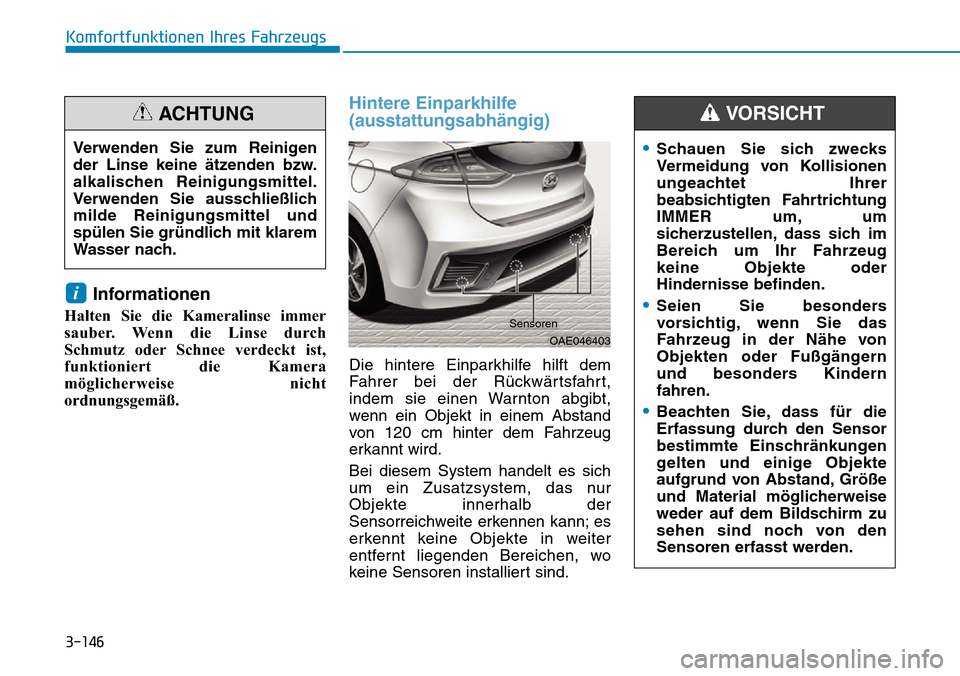 Hyundai Ioniq Plug-in Hybrid 2019 Betriebsanleitung (in German) 3-146
Komfortfunktionen Ihres Fahrzeugs
Informationen
Halten Sie die Kameralinse immer
sauber. Wenn die Linse durch
Schmutz oder Schnee verdeckt ist,
funktioniert die Kamera
möglicherweise nicht
ordn Hyundai Ioniq Plug-in Hybrid 2019 Betriebsanleitung (in German) 3-146
Komfortfunktionen Ihres Fahrzeugs
Informationen
Halten Sie die Kameralinse immer
sauber. Wenn die Linse durch
Schmutz oder Schnee verdeckt ist,
funktioniert die Kamera
möglicherweise nicht
ordn