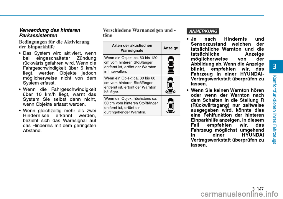 Hyundai Ioniq Plug-in Hybrid 2019 Betriebsanleitung (in German) 3-147
Komfortfunktionen Ihres Fahrzeugs
3
Verwendung des hinterenParkassistenten
Bedingungen für die Aktivierung
der Einparkhilfe
• Das System wird aktiviert, wenn
bei eingeschalteter Zündung
rüc Hyundai Ioniq Plug-in Hybrid 2019 Betriebsanleitung (in German) 3-147
Komfortfunktionen Ihres Fahrzeugs
3
Verwendung des hinterenParkassistenten
Bedingungen für die Aktivierung
der Einparkhilfe
• Das System wird aktiviert, wenn
bei eingeschalteter Zündung
rüc