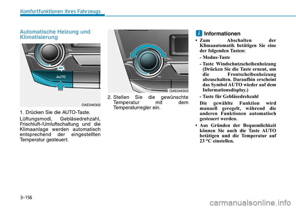 Hyundai Ioniq Plug-in Hybrid 2019 Betriebsanleitung (in German) 3-156
Komfortfunktionen Ihres Fahrzeugs
Automatische Heizung und
Klimatisierung
1. Drücken Sie die AUTO-Taste.
Lüftungsmodi, Gebläsedrehzahl,
Frischluft-/Umluftschaltung und die
Klimaanlage werden Hyundai Ioniq Plug-in Hybrid 2019 Betriebsanleitung (in German) 3-156
Komfortfunktionen Ihres Fahrzeugs
Automatische Heizung und
Klimatisierung
1. Drücken Sie die AUTO-Taste.
Lüftungsmodi, Gebläsedrehzahl,
Frischluft-/Umluftschaltung und die
Klimaanlage werden