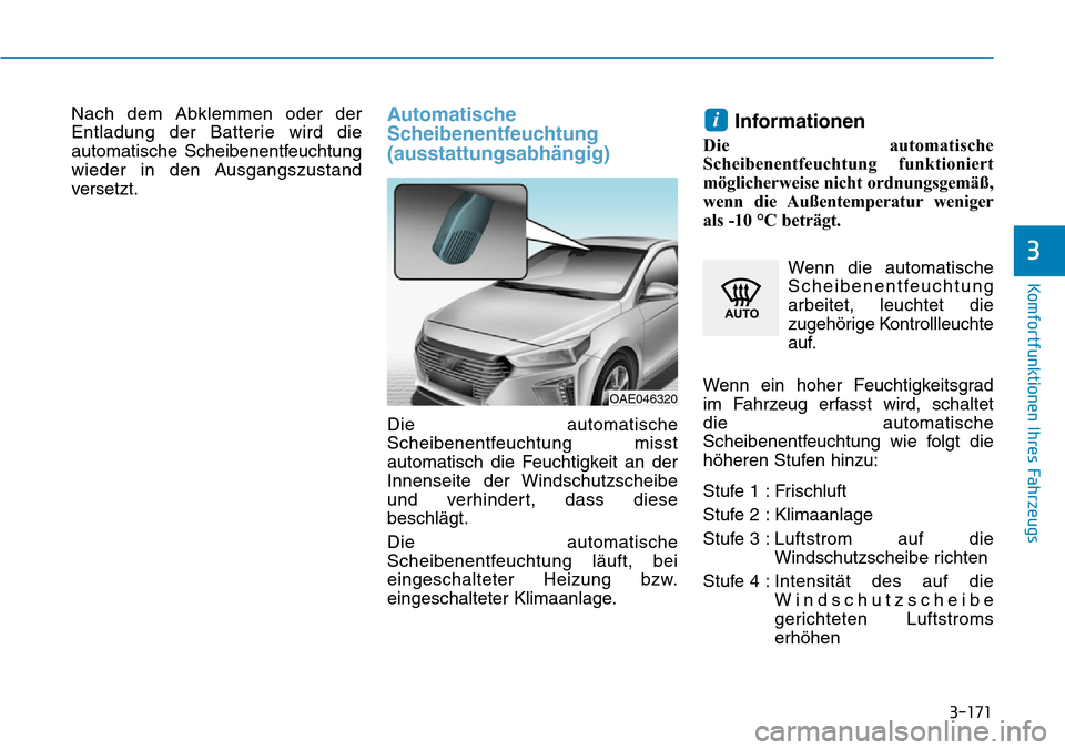 Hyundai Ioniq Plug-in Hybrid 2019 Betriebsanleitung (in German) 3-171
Komfortfunktionen Ihres Fahrzeugs
3
Nach dem Abklemmen oder der
Entladung der Batterie wird die
automatische Scheibenentfeuchtung
wieder in den Ausgangszustand
versetzt.Automatische
Scheibenentf Hyundai Ioniq Plug-in Hybrid 2019 Betriebsanleitung (in German) 3-171
Komfortfunktionen Ihres Fahrzeugs
3
Nach dem Abklemmen oder der
Entladung der Batterie wird die
automatische Scheibenentfeuchtung
wieder in den Ausgangszustand
versetzt.Automatische
Scheibenentf