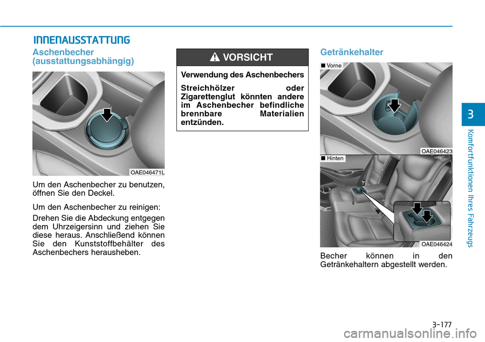 Hyundai Ioniq Plug-in Hybrid 2019 Betriebsanleitung (in German) 3-177
Komfortfunktionen Ihres Fahrzeugs
3
INNENAUSSTATTUNG
Aschenbecher
(ausstattungsabhängig)
Um den Aschenbecher zu benutzen,
öffnen Sie den Deckel.
Um den Aschenbecher zu reinigen:
Drehen Sie die Hyundai Ioniq Plug-in Hybrid 2019 Betriebsanleitung (in German) 3-177
Komfortfunktionen Ihres Fahrzeugs
3
INNENAUSSTATTUNG
Aschenbecher
(ausstattungsabhängig)
Um den Aschenbecher zu benutzen,
öffnen Sie den Deckel.
Um den Aschenbecher zu reinigen:
Drehen Sie die