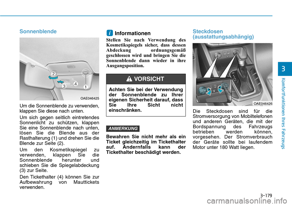 Hyundai Ioniq Plug-in Hybrid 2019 Betriebsanleitung (in German) 3-179
Komfortfunktionen Ihres Fahrzeugs
3
Sonnenblende
Um die Sonnenblende zu verwenden,
klappen Sie diese nach unten.
Um sich gegen seitlich eintretendes
Sonnenlicht zu schützen, klappen
Sie eine So Hyundai Ioniq Plug-in Hybrid 2019 Betriebsanleitung (in German) 3-179
Komfortfunktionen Ihres Fahrzeugs
3
Sonnenblende
Um die Sonnenblende zu verwenden,
klappen Sie diese nach unten.
Um sich gegen seitlich eintretendes
Sonnenlicht zu schützen, klappen
Sie eine So
