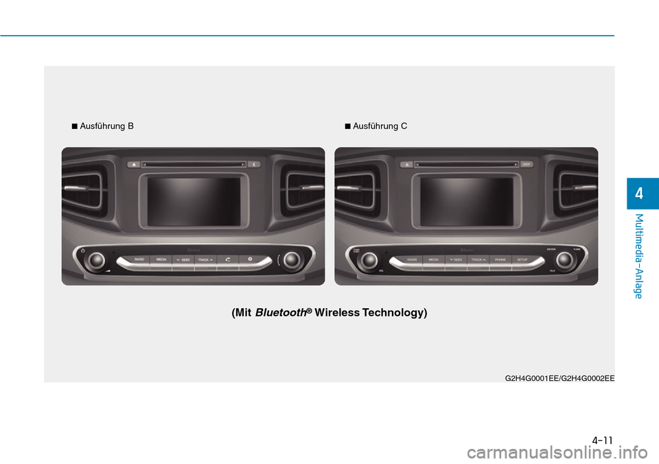 Hyundai Ioniq Plug-in Hybrid 2019 Betriebsanleitung (in German) 4-11
Multimedia-Anlage
4
G2H4G0001EE/G2H4G0002EE
■
Ausführung B
(Mit Bluetooth®Wireless Technology)
■ Ausführung C Hyundai Ioniq Plug-in Hybrid 2019 Betriebsanleitung (in German) 4-11
Multimedia-Anlage
4
G2H4G0001EE/G2H4G0002EE
■
Ausführung B
(Mit Bluetooth®Wireless Technology)
■ Ausführung C