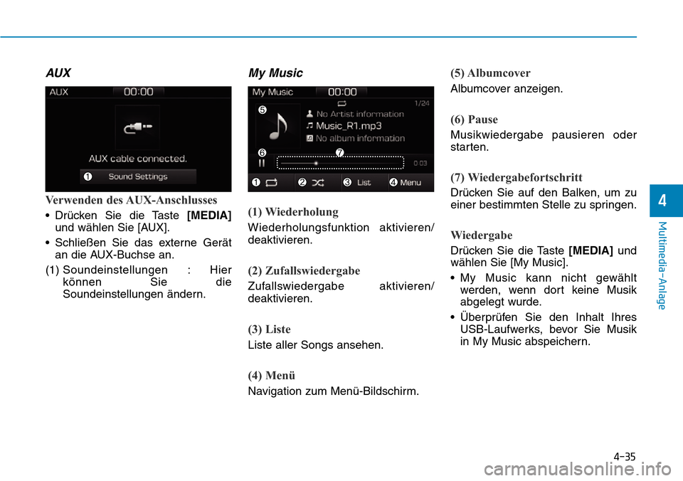 Hyundai Ioniq Plug-in Hybrid 2019  Betriebsanleitung (in German) 4-35
Multimedia-Anlage 
4
AUX
Verwenden des AUX-Anschlusses
• Drücken Sie die Taste [MEDIA]und wählen Sie [AUX].
• Schließen Sie das externe Gerät an die AUX-Buchse an.
(1)  Soundeinstellungen