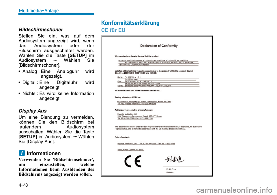 Hyundai Ioniq Plug-in Hybrid 2019  Betriebsanleitung (in German) 4-48
Multimedia-Anlage 
Bildschirmschoner
Stellen Sie ein, was auf dem
Audiosystem angezeigt wird, wenn
das Audiosystem oder der
Bildschirm ausgeschaltet werden.
Wählen Sie die Taste [SETUP]im
Audios