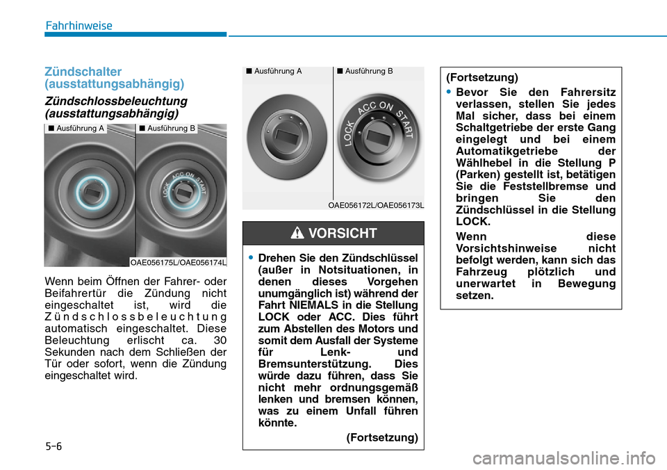 Hyundai Ioniq Plug-in Hybrid 2019 Betriebsanleitung (in German) 5-6
Fahrhinweise
Zündschalter
(ausstattungsabhängig)
Zündschlossbeleuchtung(ausstattungsabhängig)
Wenn beim Öffnen der Fahrer- oder
Beifahrertür die Zündung nicht
eingeschaltet ist, wird die
ZÃ Hyundai Ioniq Plug-in Hybrid 2019 Betriebsanleitung (in German) 5-6
Fahrhinweise
Zündschalter
(ausstattungsabhängig)
Zündschlossbeleuchtung(ausstattungsabhängig)
Wenn beim Öffnen der Fahrer- oder
Beifahrertür die Zündung nicht
eingeschaltet ist, wird die
ZÃ