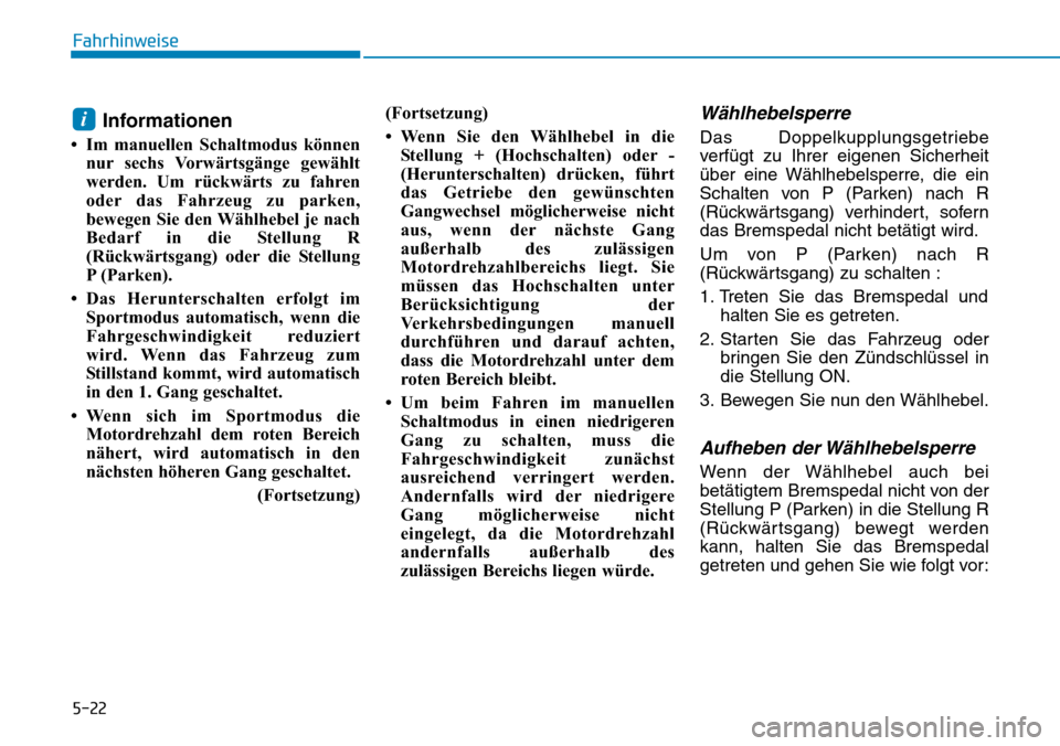 Hyundai Ioniq Plug-in Hybrid 2019 Betriebsanleitung (in German) 5-22
Fahrhinweise
Informationen
• Im manuellen Schaltmodus könnennur sechs Vorwärtsgänge gewählt
werden. Um rückwärts zu fahren
oder das Fahrzeug zu parken,
bewegen Sie den Wählhebel je nach
Hyundai Ioniq Plug-in Hybrid 2019 Betriebsanleitung (in German) 5-22
Fahrhinweise
Informationen
• Im manuellen Schaltmodus könnennur sechs Vorwärtsgänge gewählt
werden. Um rückwärts zu fahren
oder das Fahrzeug zu parken,
bewegen Sie den Wählhebel je nach