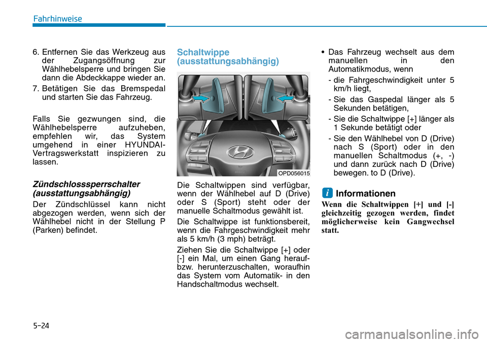 Hyundai Ioniq Plug-in Hybrid 2019 Betriebsanleitung (in German) 5-24
Fahrhinweise
6. Entfernen Sie das Werkzeug aus der Zugangsöffnung zur
Wählhebelsperre und bringen Sie
dann die Abdeckkappe wieder an.
7. Betätigen Sie das Bremspedal und starten Sie das Fahrze Hyundai Ioniq Plug-in Hybrid 2019 Betriebsanleitung (in German) 5-24
Fahrhinweise
6. Entfernen Sie das Werkzeug aus der Zugangsöffnung zur
Wählhebelsperre und bringen Sie
dann die Abdeckkappe wieder an.
7. Betätigen Sie das Bremspedal und starten Sie das Fahrze