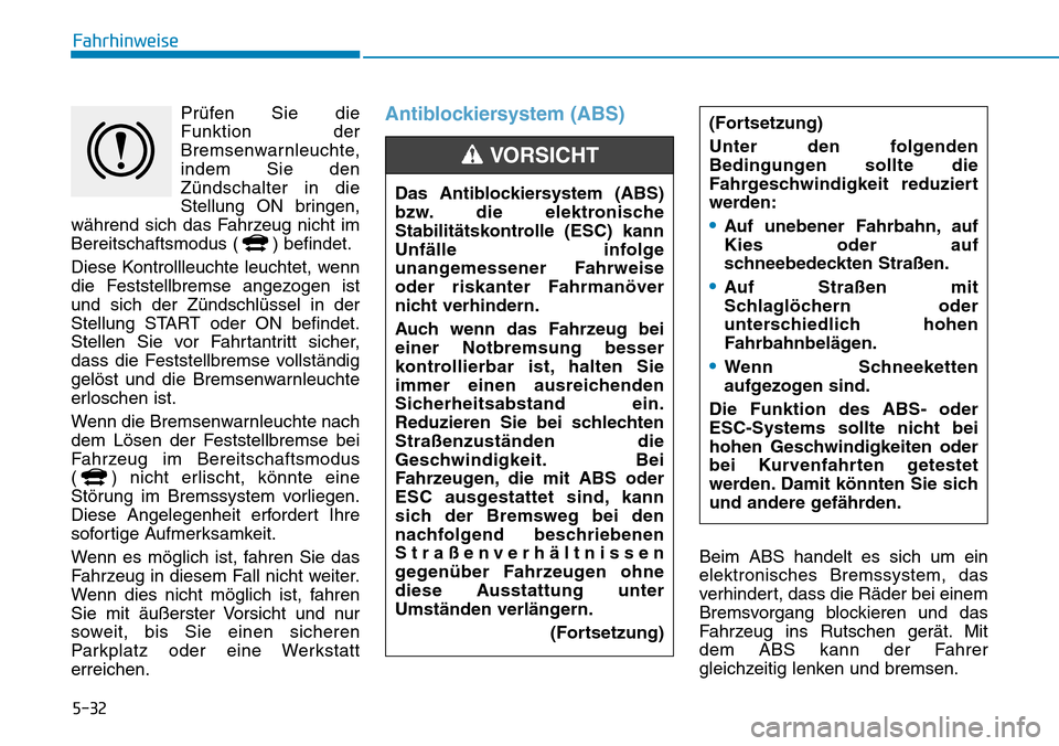 Hyundai Ioniq Plug-in Hybrid 2019 Betriebsanleitung (in German) 5-32
FahrhinweisePrüfen Sie die
Funktion der
Bremsenwarnleuchte,
indem Sie den
Zündschalter in die
Stellung ON bringen,
während sich das Fahrzeug nicht im
Bereitschaftsmodus ( ) befindet.
Diese Kon Hyundai Ioniq Plug-in Hybrid 2019 Betriebsanleitung (in German) 5-32
FahrhinweisePrüfen Sie die
Funktion der
Bremsenwarnleuchte,
indem Sie den
Zündschalter in die
Stellung ON bringen,
während sich das Fahrzeug nicht im
Bereitschaftsmodus ( ) befindet.
Diese Kon