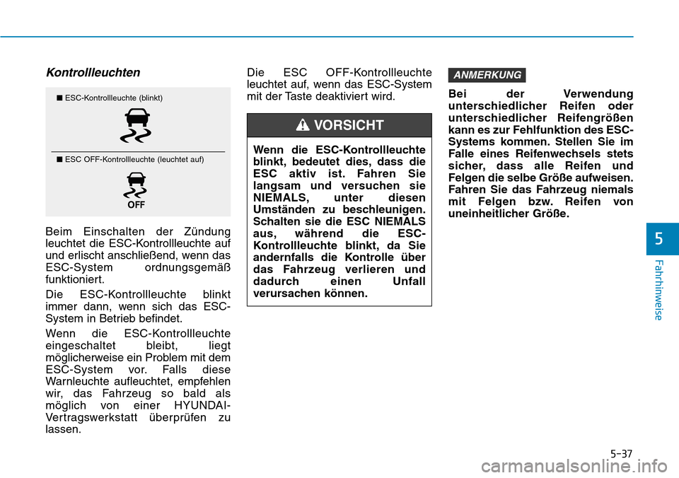 Hyundai Ioniq Plug-in Hybrid 2019 Betriebsanleitung (in German) 5-37
Fahrhinweise
5
Kontrollleuchten
Beim Einschalten der Zündung
leuchtet die ESC-Kontrollleuchte auf
und erlischt anschließend, wenn das
ESC-System ordnungsgemäß
funktioniert.
Die ESC-Kontrollle Hyundai Ioniq Plug-in Hybrid 2019 Betriebsanleitung (in German) 5-37
Fahrhinweise
5
Kontrollleuchten
Beim Einschalten der Zündung
leuchtet die ESC-Kontrollleuchte auf
und erlischt anschließend, wenn das
ESC-System ordnungsgemäß
funktioniert.
Die ESC-Kontrollle