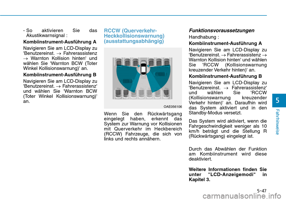 Hyundai Ioniq Plug-in Hybrid 2019 Betriebsanleitung (in German) 5-47
Fahrhinweise
5
- So aktivieren Sie dasAkustikwarnsignal :
Kombiinstrument-Ausführung A
Navigieren Sie am LCD-Display zu
Benutzereinst. →Fahrerassistenz
→ Warnton Kollision hinten und
wähl Hyundai Ioniq Plug-in Hybrid 2019 Betriebsanleitung (in German) 5-47
Fahrhinweise
5
- So aktivieren Sie dasAkustikwarnsignal :
Kombiinstrument-Ausführung A
Navigieren Sie am LCD-Display zu
Benutzereinst. →Fahrerassistenz
→ Warnton Kollision hinten und
wähl