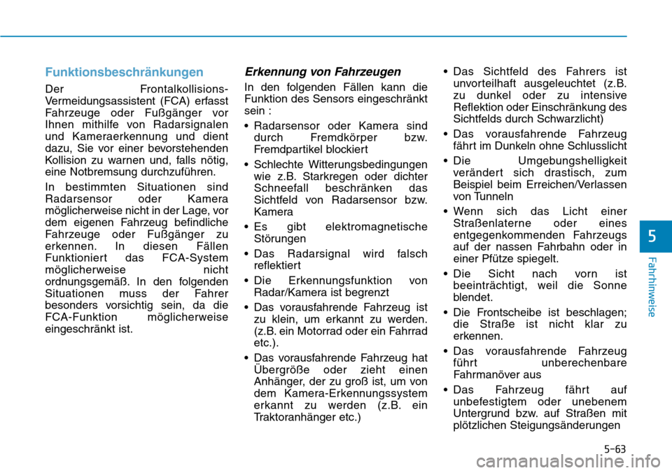 Hyundai Ioniq Plug-in Hybrid 2019 Betriebsanleitung (in German) 5-63
Fahrhinweise
5
Funktionsbeschränkungen
Der Frontalkollisions-
Vermeidungsassistent (FCA) erfasst
Fahrzeuge oder Fußgänger vor
Ihnen mithilfe von Radarsignalen
und Kameraerkennung und dient
daz Hyundai Ioniq Plug-in Hybrid 2019 Betriebsanleitung (in German) 5-63
Fahrhinweise
5
Funktionsbeschränkungen
Der Frontalkollisions-
Vermeidungsassistent (FCA) erfasst
Fahrzeuge oder Fußgänger vor
Ihnen mithilfe von Radarsignalen
und Kameraerkennung und dient
daz