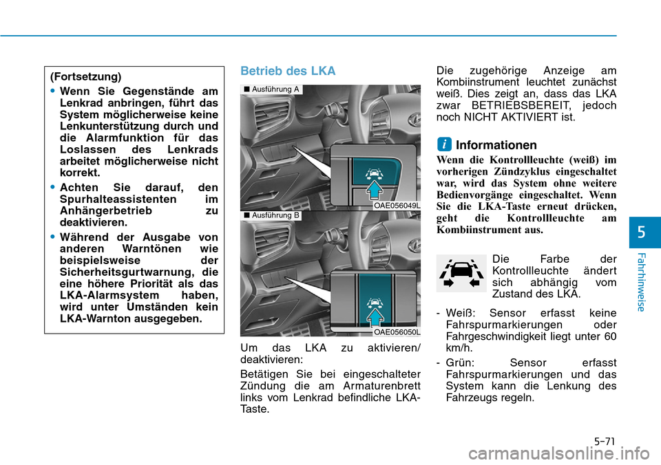 Hyundai Ioniq Plug-in Hybrid 2019 Betriebsanleitung (in German) 5-71
Fahrhinweise
5
Betrieb des LKA
Um das LKA zu aktivieren/
deaktivieren:
Betätigen Sie bei eingeschalteter
Zündung die am Armaturenbrett
links vom Lenkrad befindliche LKA-
Taste.Die zugehörige A Hyundai Ioniq Plug-in Hybrid 2019 Betriebsanleitung (in German) 5-71
Fahrhinweise
5
Betrieb des LKA
Um das LKA zu aktivieren/
deaktivieren:
Betätigen Sie bei eingeschalteter
Zündung die am Armaturenbrett
links vom Lenkrad befindliche LKA-
Taste.Die zugehörige A