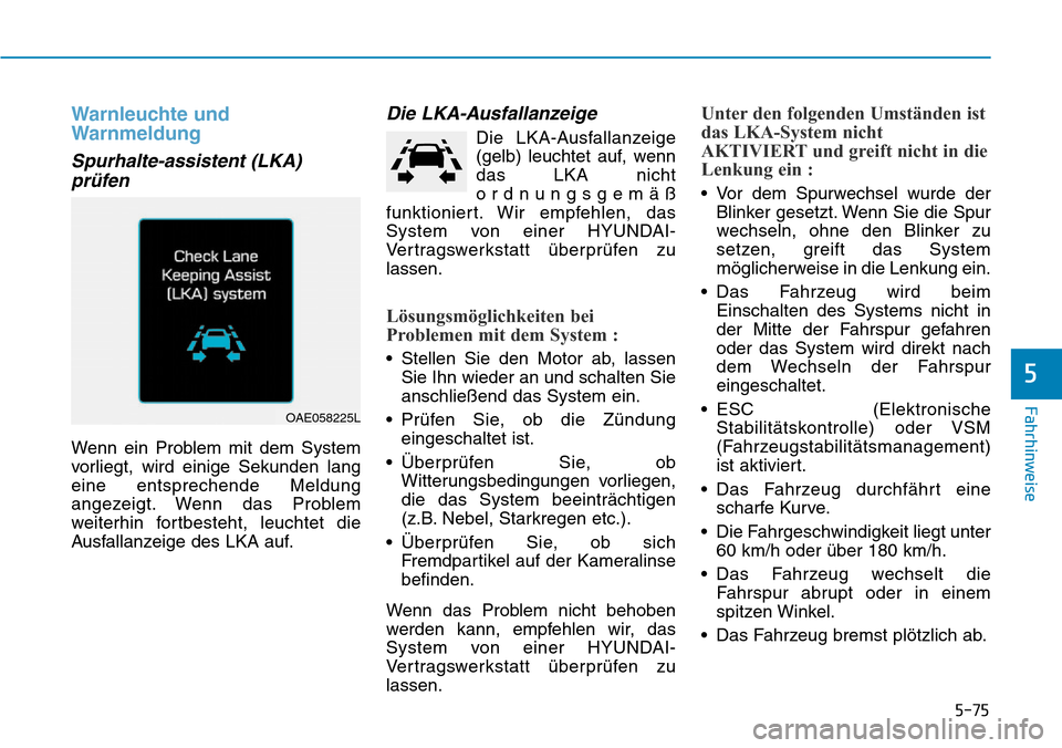 Hyundai Ioniq Plug-in Hybrid 2019 Betriebsanleitung (in German) 5-75
Fahrhinweise
5
Warnleuchte und
Warnmeldung
Spurhalte-assistent (LKA)prüfen
Wenn ein Problem mit dem System
vorliegt, wird einige Sekunden lang
eine entsprechende Meldung
angezeigt. Wenn das Prob Hyundai Ioniq Plug-in Hybrid 2019 Betriebsanleitung (in German) 5-75
Fahrhinweise
5
Warnleuchte und
Warnmeldung
Spurhalte-assistent (LKA)prüfen
Wenn ein Problem mit dem System
vorliegt, wird einige Sekunden lang
eine entsprechende Meldung
angezeigt. Wenn das Prob