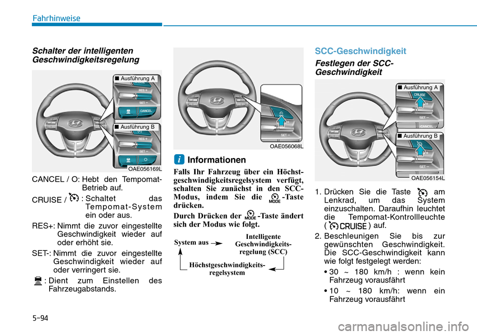 Hyundai Ioniq Plug-in Hybrid 2019  Betriebsanleitung (in German) 5-94
Fahrhinweise
Schalter der intelligentenGeschwindigkeitsregelung
CANCEL / O: Hebt  den  Tempomat-
Betrieb auf.
CRUISE /  : Schaltet das
Tempomat-System
ein oder aus.
RES+: Nimmt die zuvor eingeste
