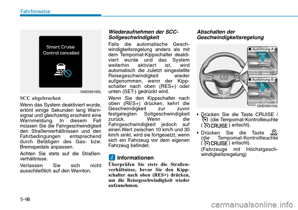 Hyundai Ioniq Plug-in Hybrid 2019 Betriebsanleitung (in German) 5-98
Fahrhinweise
SCC abgebrochen
Wenn das System deaktiviert wurde,
ertönt einige Sekunden lang Warn-
signal und gleichzeitig erscheint eine
Warnmeldung. In diesem Fall
müssen Sie die Fahrgeschwind Hyundai Ioniq Plug-in Hybrid 2019 Betriebsanleitung (in German) 5-98
Fahrhinweise
SCC abgebrochen
Wenn das System deaktiviert wurde,
ertönt einige Sekunden lang Warn-
signal und gleichzeitig erscheint eine
Warnmeldung. In diesem Fall
müssen Sie die Fahrgeschwind