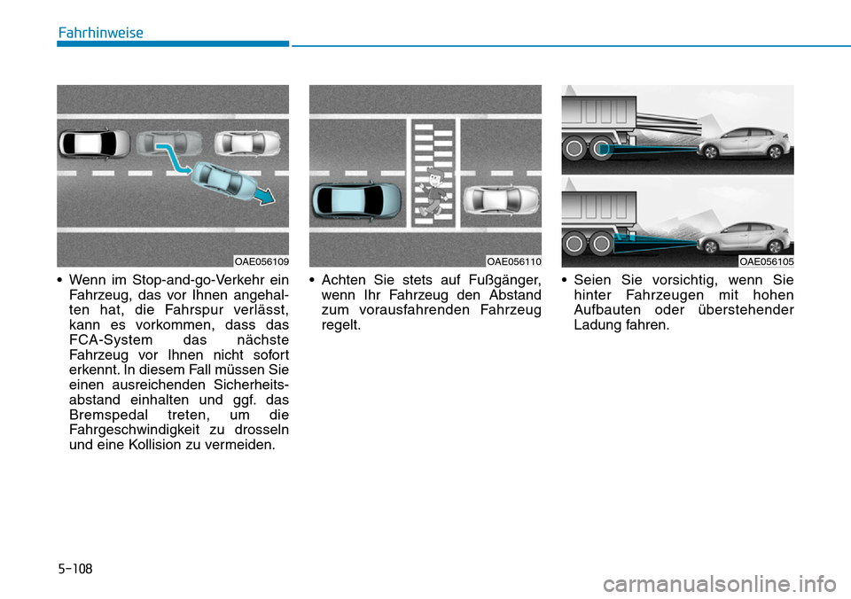Hyundai Ioniq Plug-in Hybrid 2019 Betriebsanleitung (in German) 5-108
Fahrhinweise
• Wenn im Stop-and-go-Verkehr ein Fahrzeug, das vor Ihnen angehal-
ten hat, die Fahrspur verlässt,
kann es vorkommen, dass das
FCA-System das nächste
Fahrzeug vor Ihnen nicht so Hyundai Ioniq Plug-in Hybrid 2019 Betriebsanleitung (in German) 5-108
Fahrhinweise
• Wenn im Stop-and-go-Verkehr ein Fahrzeug, das vor Ihnen angehal-
ten hat, die Fahrspur verlässt,
kann es vorkommen, dass das
FCA-System das nächste
Fahrzeug vor Ihnen nicht so