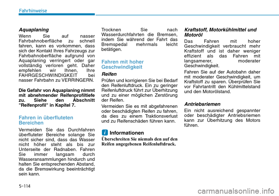 Hyundai Ioniq Plug-in Hybrid 2019 Betriebsanleitung (in German) 5-114
Fahrhinweise
Aquaplaning
Wenn Sie auf nasser
Fahrbahnoberfläche zu schnell
fahren, kann es vorkommen, dass
sich der Kontakt Ihres Fahrzeugs zur
Fahrbahnoberfläche aufgrund von
Aquaplaning verr Hyundai Ioniq Plug-in Hybrid 2019 Betriebsanleitung (in German) 5-114
Fahrhinweise
Aquaplaning
Wenn Sie auf nasser
Fahrbahnoberfläche zu schnell
fahren, kann es vorkommen, dass
sich der Kontakt Ihres Fahrzeugs zur
Fahrbahnoberfläche aufgrund von
Aquaplaning verr