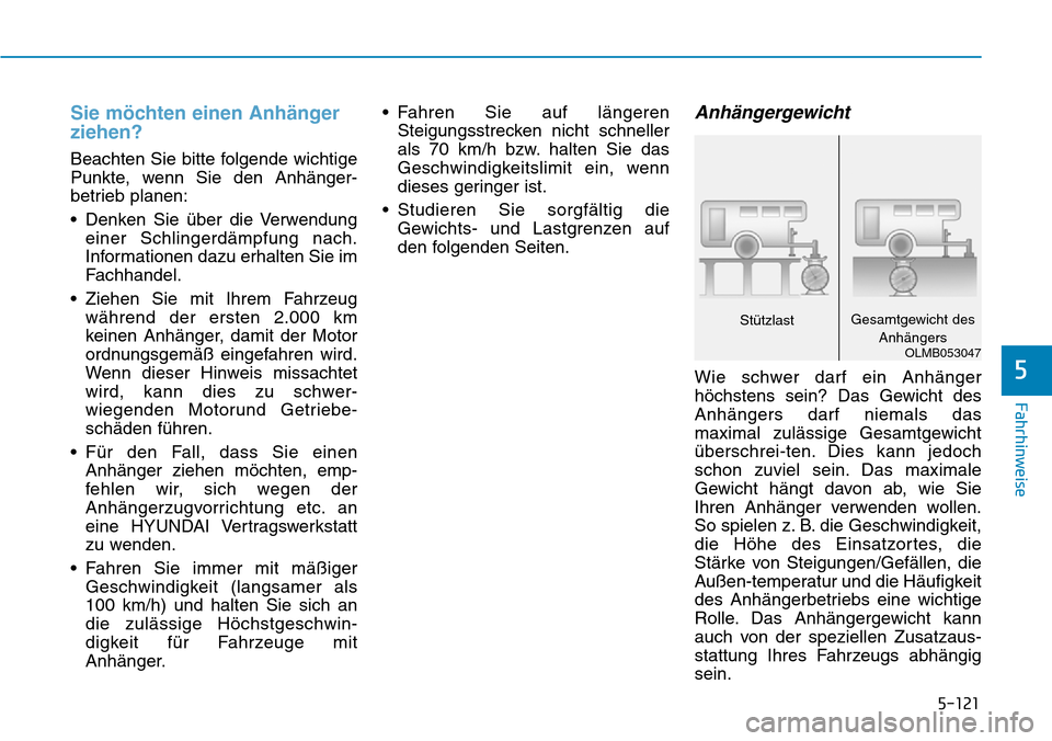 Hyundai Ioniq Plug-in Hybrid 2019  Betriebsanleitung (in German) 5-121
Fahrhinweise
5
Sie möchten einen Anhänger
ziehen?
Beachten Sie bitte folgende wichtige
Punkte, wenn Sie den Anhänger-
betrieb planen:
• Denken Sie über die Verwendungeiner Schlingerdämpfu
