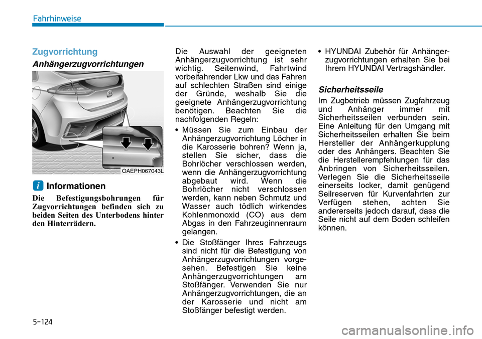 Hyundai Ioniq Plug-in Hybrid 2019  Betriebsanleitung (in German) 5-124
Fahrhinweise
Zugvorrichtung
Anhängerzugvorrichtungen
Informationen
Die Befestigungsbohrungen für
Zugvorrichtungen befinden sich zu
beiden Seiten des Unterbodens hinter
den Hinterrädern.Die Au