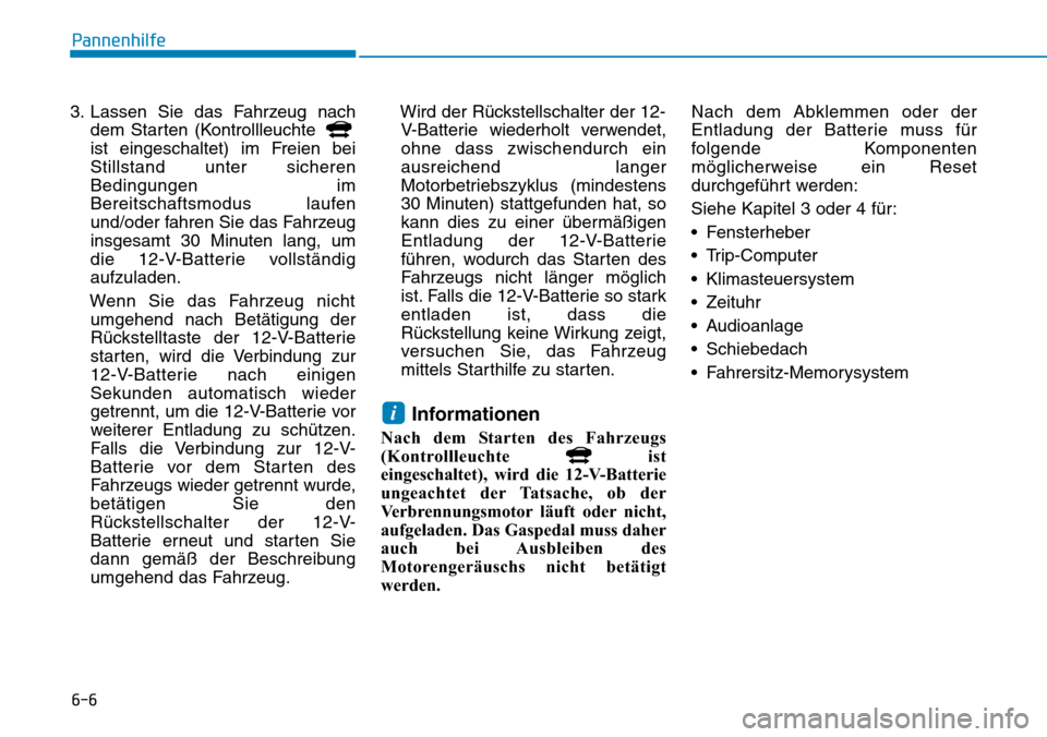 Hyundai Ioniq Plug-in Hybrid 2019 Betriebsanleitung (in German) 6-6
3. Lassen Sie das Fahrzeug nachdem Starten (Kontrollleuchte
ist eingeschaltet) im Freien bei
Stillstand unter sicheren
Bedingungen im
Bereitschaftsmodus laufen
und/oder fahren Sie das Fahrzeug
in Hyundai Ioniq Plug-in Hybrid 2019 Betriebsanleitung (in German) 6-6
3. Lassen Sie das Fahrzeug nachdem Starten (Kontrollleuchte
ist eingeschaltet) im Freien bei
Stillstand unter sicheren
Bedingungen im
Bereitschaftsmodus laufen
und/oder fahren Sie das Fahrzeug
in