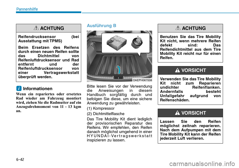 Hyundai Ioniq Plug-in Hybrid 2019 Betriebsanleitung (in German) 6-42
Pannenhilfe
Informationen
Wenn ein repariertes oder ersetztes
Rad wieder am Fahrzeug montiert
wird, ziehen Sie die Radmutter auf ein
Anzugsdrehmoment von 11 - 13 kgm
an.
Ausführung B
Bitte lesen Hyundai Ioniq Plug-in Hybrid 2019 Betriebsanleitung (in German) 6-42
Pannenhilfe
Informationen
Wenn ein repariertes oder ersetztes
Rad wieder am Fahrzeug montiert
wird, ziehen Sie die Radmutter auf ein
Anzugsdrehmoment von 11 - 13 kgm
an.
Ausführung B
Bitte lesen