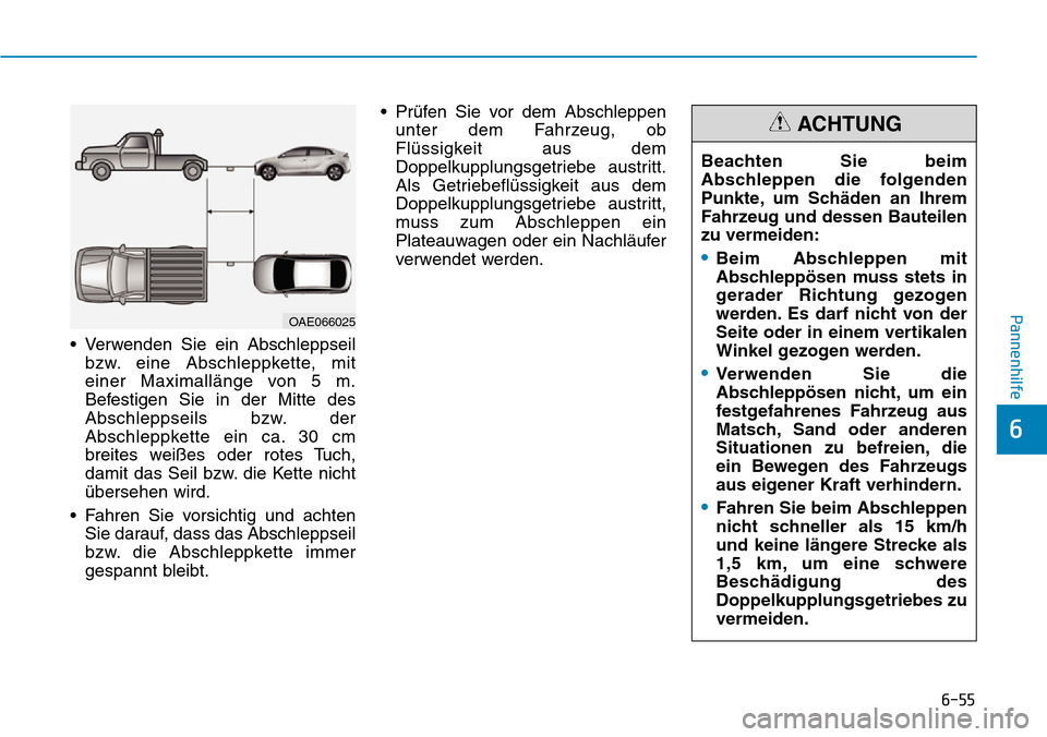 Hyundai Ioniq Plug-in Hybrid 2019 Betriebsanleitung (in German) 6-55
Pannenhilfe
6
• Verwenden Sie ein Abschleppseilbzw. eine Abschleppkette, mit
einer Maximallänge von 5 m.
Befestigen Sie in der Mitte des
Abschleppseils bzw. der
Abschleppkette ein ca. 30 cm
br Hyundai Ioniq Plug-in Hybrid 2019 Betriebsanleitung (in German) 6-55
Pannenhilfe
6
• Verwenden Sie ein Abschleppseilbzw. eine Abschleppkette, mit
einer Maximallänge von 5 m.
Befestigen Sie in der Mitte des
Abschleppseils bzw. der
Abschleppkette ein ca. 30 cm
br