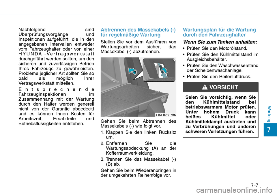 Hyundai Ioniq Plug-in Hybrid 2019 Betriebsanleitung (in German) 7-7
7
Wartung
Nachfolgend sind
Überprüfungsvorgänge und
Inspektionen aufgeführt, die in den
angegebenen Intervallen entweder
vom Fahrzeughalter oder von einer
HYUNDAI-Vertragswerkstatt
durchgefüh Hyundai Ioniq Plug-in Hybrid 2019 Betriebsanleitung (in German) 7-7
7
Wartung
Nachfolgend sind
Überprüfungsvorgänge und
Inspektionen aufgeführt, die in den
angegebenen Intervallen entweder
vom Fahrzeughalter oder von einer
HYUNDAI-Vertragswerkstatt
durchgefüh