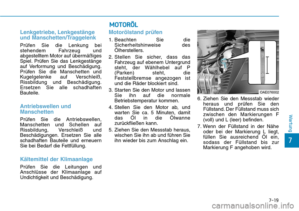 Hyundai Ioniq Plug-in Hybrid 2019 Betriebsanleitung (in German) 7-19
7
Wartung
Lenkgetriebe, Lenkgestänge
und Manschetten/Traggelenk
Prüfen Sie die Lenkung bei
stehendem Fahrzeug und
abgestelltem Motor auf übermäßiges
Spiel. Prüfen Sie das Lenkgestänge
auf Hyundai Ioniq Plug-in Hybrid 2019 Betriebsanleitung (in German) 7-19
7
Wartung
Lenkgetriebe, Lenkgestänge
und Manschetten/Traggelenk
Prüfen Sie die Lenkung bei
stehendem Fahrzeug und
abgestelltem Motor auf übermäßiges
Spiel. Prüfen Sie das Lenkgestänge
auf
