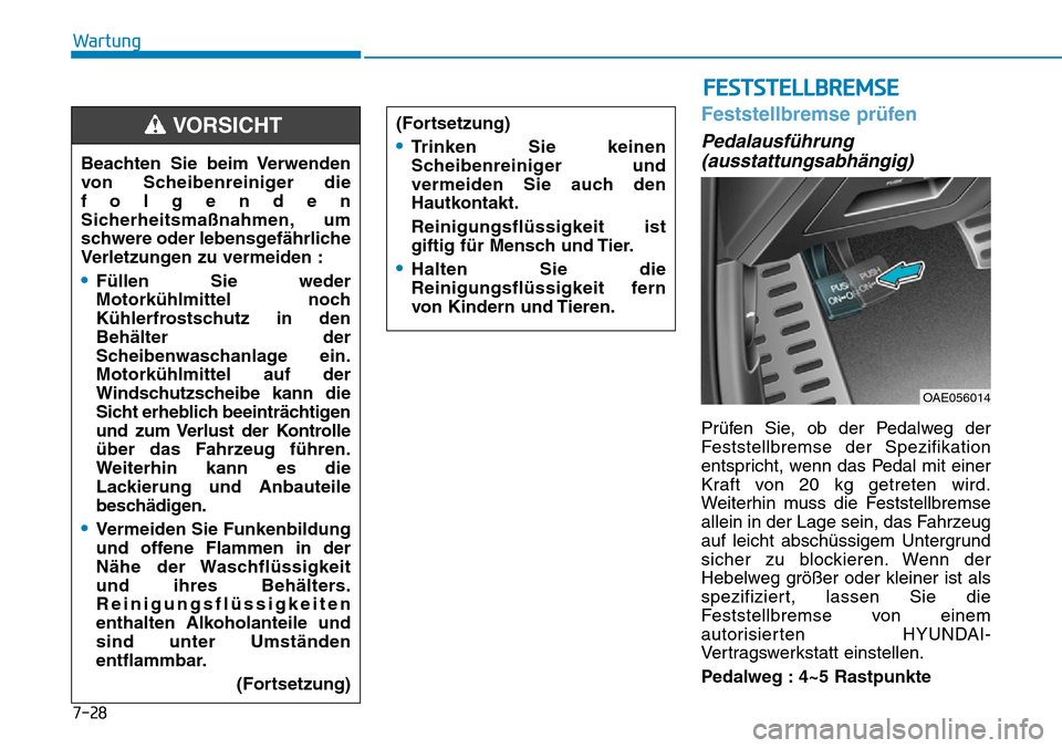 Hyundai Ioniq Plug-in Hybrid 2019 Betriebsanleitung (in German) 7-28
Wartung
Feststellbremse prüfen
Pedalausführung(ausstattungsabhängig)
Prüfen Sie, ob der Pedalweg der
Feststellbremse der Spezifikation
entspricht, wenn das Pedal mit einer
Kraft von 20 kg get Hyundai Ioniq Plug-in Hybrid 2019 Betriebsanleitung (in German) 7-28
Wartung
Feststellbremse prüfen
Pedalausführung(ausstattungsabhängig)
Prüfen Sie, ob der Pedalweg der
Feststellbremse der Spezifikation
entspricht, wenn das Pedal mit einer
Kraft von 20 kg get