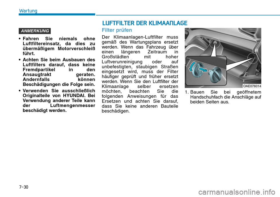 Hyundai Ioniq Plug-in Hybrid 2019 Betriebsanleitung (in German) 7-30
Wartung
• Fahren Sie niemals ohne Luftfiltereinsatz, da dies zu
übermäßigem Motorverschleiß
führt.
• Achten Sie beim Ausbauen des Luftfilters darauf, dass keine
Fremdpartikel in den
Ansa Hyundai Ioniq Plug-in Hybrid 2019 Betriebsanleitung (in German) 7-30
Wartung
• Fahren Sie niemals ohne Luftfiltereinsatz, da dies zu
übermäßigem Motorverschleiß
führt.
• Achten Sie beim Ausbauen des Luftfilters darauf, dass keine
Fremdpartikel in den
Ansa