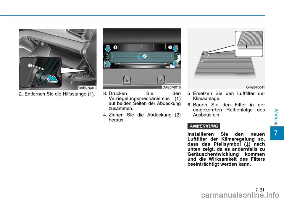 Hyundai Ioniq Plug-in Hybrid 2019 Betriebsanleitung (in German) 7-31
7
Wartung
2. Entfernen Sie die Hilfsstange (1).3. Drücken Sie den
Verriegelungsmechanismus (1)
auf beiden Seiten der Abdeckung
zusammen.
4. Ziehen Sie die Abdeckung (2) heraus. 5. Ersetzen Sie d Hyundai Ioniq Plug-in Hybrid 2019 Betriebsanleitung (in German) 7-31
7
Wartung
2. Entfernen Sie die Hilfsstange (1).3. Drücken Sie den
Verriegelungsmechanismus (1)
auf beiden Seiten der Abdeckung
zusammen.
4. Ziehen Sie die Abdeckung (2) heraus. 5. Ersetzen Sie d