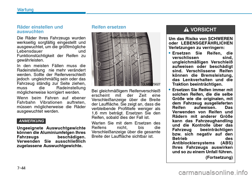 Hyundai Ioniq Plug-in Hybrid 2019 Betriebsanleitung (in German) 7-44
Wartung
Räder einstellen und
auswuchten
Die Räder Ihres Fahrzeugs wurden
werkseitig sorgfältig eingestellt und
ausgewuchtet, um die größtmögliche
Lebensdauer und
Funktionstüchtigkeit der Hyundai Ioniq Plug-in Hybrid 2019 Betriebsanleitung (in German) 7-44
Wartung
Räder einstellen und
auswuchten
Die Räder Ihres Fahrzeugs wurden
werkseitig sorgfältig eingestellt und
ausgewuchtet, um die größtmögliche
Lebensdauer und
Funktionstüchtigkeit der