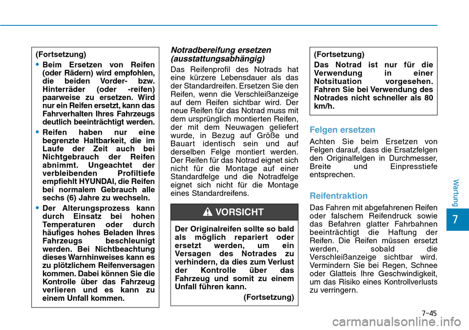 Hyundai Ioniq Plug-in Hybrid 2019 Betriebsanleitung (in German) 7-45
7
Wartung
Notradbereifung ersetzen(ausstattungsabhängig)
Das Reifenprofil des Notrads hat
eine kürzere Lebensdauer als das
der Standardreifen. Ersetzen Sie den
Reifen, wenn die Verschleißanzei Hyundai Ioniq Plug-in Hybrid 2019 Betriebsanleitung (in German) 7-45
7
Wartung
Notradbereifung ersetzen(ausstattungsabhängig)
Das Reifenprofil des Notrads hat
eine kürzere Lebensdauer als das
der Standardreifen. Ersetzen Sie den
Reifen, wenn die Verschleißanzei