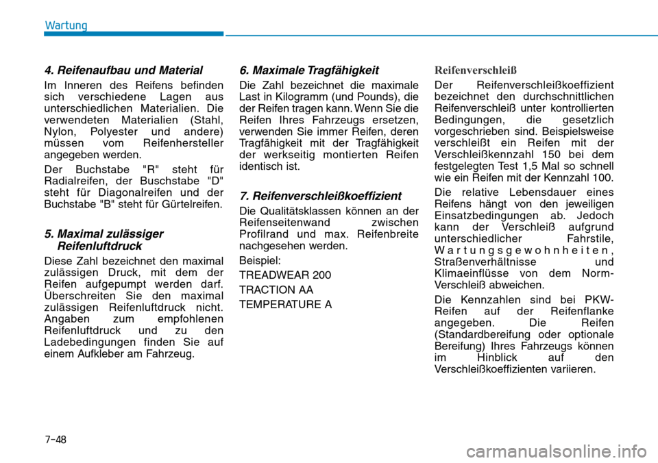 Hyundai Ioniq Plug-in Hybrid 2019 Betriebsanleitung (in German) 7-48
Wartung
4. Reifenaufbau und Material
Im Inneren des Reifens befinden
sich verschiedene Lagen aus
unterschiedlichen Materialien. Die
verwendeten Materialien (Stahl,
Nylon, Polyester und andere)
mà Hyundai Ioniq Plug-in Hybrid 2019 Betriebsanleitung (in German) 7-48
Wartung
4. Reifenaufbau und Material
Im Inneren des Reifens befinden
sich verschiedene Lagen aus
unterschiedlichen Materialien. Die
verwendeten Materialien (Stahl,
Nylon, Polyester und andere)
mÃ