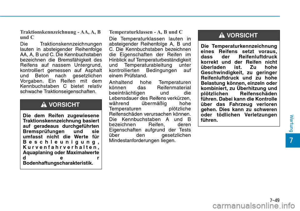 Hyundai Ioniq Plug-in Hybrid 2019 Betriebsanleitung (in German) 7-49
7
Wartung
Traktionskennzeichnung - AA, A, B
und C
Die Traktionskennzeichnungen
lauten in absteigender Reihenfolge
AA, A, B und C. Die Kennbuchstaben
bezeichnen die Bremsfähigkeit des
Reifens Hyundai Ioniq Plug-in Hybrid 2019 Betriebsanleitung (in German) 7-49
7
Wartung
Traktionskennzeichnung - AA, A, B
und C
Die Traktionskennzeichnungen
lauten in absteigender Reihenfolge
AA, A, B und C. Die Kennbuchstaben
bezeichnen die Bremsfähigkeit des
Reifens