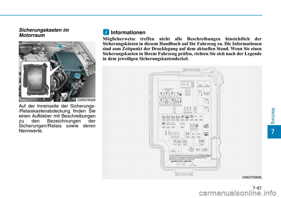 Hyundai Ioniq Plug-in Hybrid 2019 Betriebsanleitung (in German) 7-61
7
Wartung
Sicherungskasten imMotorraum
Auf der Innenseite der Sicherungs-
/Relaiskastenabdeckung finden Sie
einen Aufkleber mit Beschreibungen
zu den Bezeichnungen der
Sicherungen/Relais sowie de Hyundai Ioniq Plug-in Hybrid 2019 Betriebsanleitung (in German) 7-61
7
Wartung
Sicherungskasten imMotorraum
Auf der Innenseite der Sicherungs-
/Relaiskastenabdeckung finden Sie
einen Aufkleber mit Beschreibungen
zu den Bezeichnungen der
Sicherungen/Relais sowie de