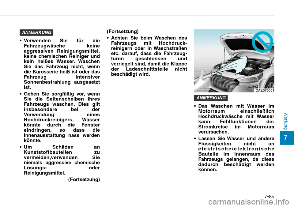 Hyundai Ioniq Plug-in Hybrid 2019 Betriebsanleitung (in German) 7-85
7
Wartung
• Verwenden Sie für dieFahrzeugwäsche keine
aggressiven Reinigungsmittel,
keine chemischen Reiniger und
kein heißes Wasser. Waschen
Sie das Fahrzeug nicht, wenn
die Karosserie heià Hyundai Ioniq Plug-in Hybrid 2019 Betriebsanleitung (in German) 7-85
7
Wartung
• Verwenden Sie für dieFahrzeugwäsche keine
aggressiven Reinigungsmittel,
keine chemischen Reiniger und
kein heißes Wasser. Waschen
Sie das Fahrzeug nicht, wenn
die Karosserie heiÃ