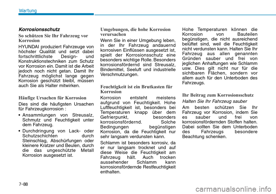 Hyundai Ioniq Plug-in Hybrid 2019 Betriebsanleitung (in German) 7-88
Wartung
Korrosionsschutz
So schützen Sie Ihr Fahrzeug vor
Korrosion
HYUNDAI produziert Fahrzeuge von
höchster Qualität und setzt dabei
fortschrittlichste Design- und
Konstruktionstechniken zum Hyundai Ioniq Plug-in Hybrid 2019 Betriebsanleitung (in German) 7-88
Wartung
Korrosionsschutz
So schützen Sie Ihr Fahrzeug vor
Korrosion
HYUNDAI produziert Fahrzeuge von
höchster Qualität und setzt dabei
fortschrittlichste Design- und
Konstruktionstechniken zum