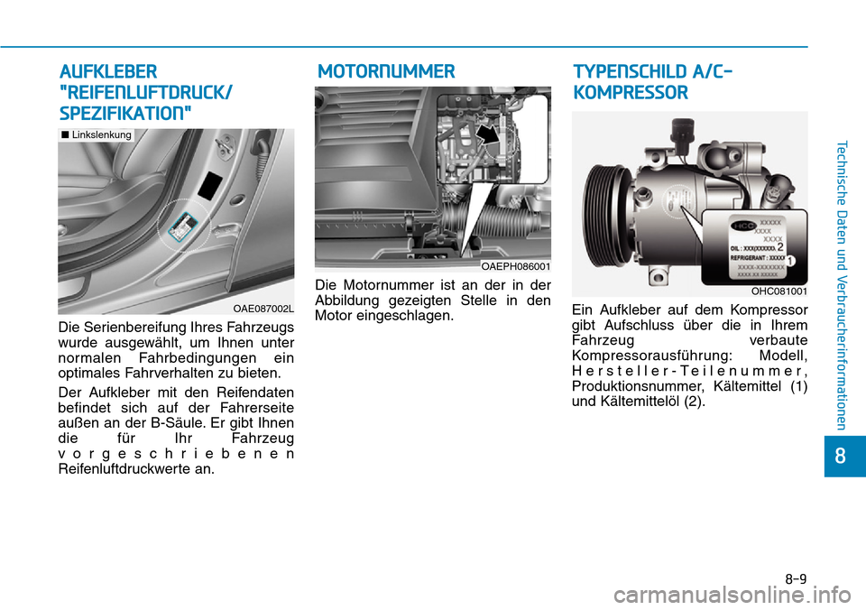 Hyundai Ioniq Plug-in Hybrid 2019 Betriebsanleitung (in German) 8-9
8
Technische Daten und Verbraucherinformationen
Die Serienbereifung Ihres Fahrzeugs
wurde ausgewählt, um Ihnen unter
normalen Fahrbedingungen ein
optimales Fahrverhalten zu bieten.
Der Aufkleber Hyundai Ioniq Plug-in Hybrid 2019 Betriebsanleitung (in German) 8-9
8
Technische Daten und Verbraucherinformationen
Die Serienbereifung Ihres Fahrzeugs
wurde ausgewählt, um Ihnen unter
normalen Fahrbedingungen ein
optimales Fahrverhalten zu bieten.
Der Aufkleber