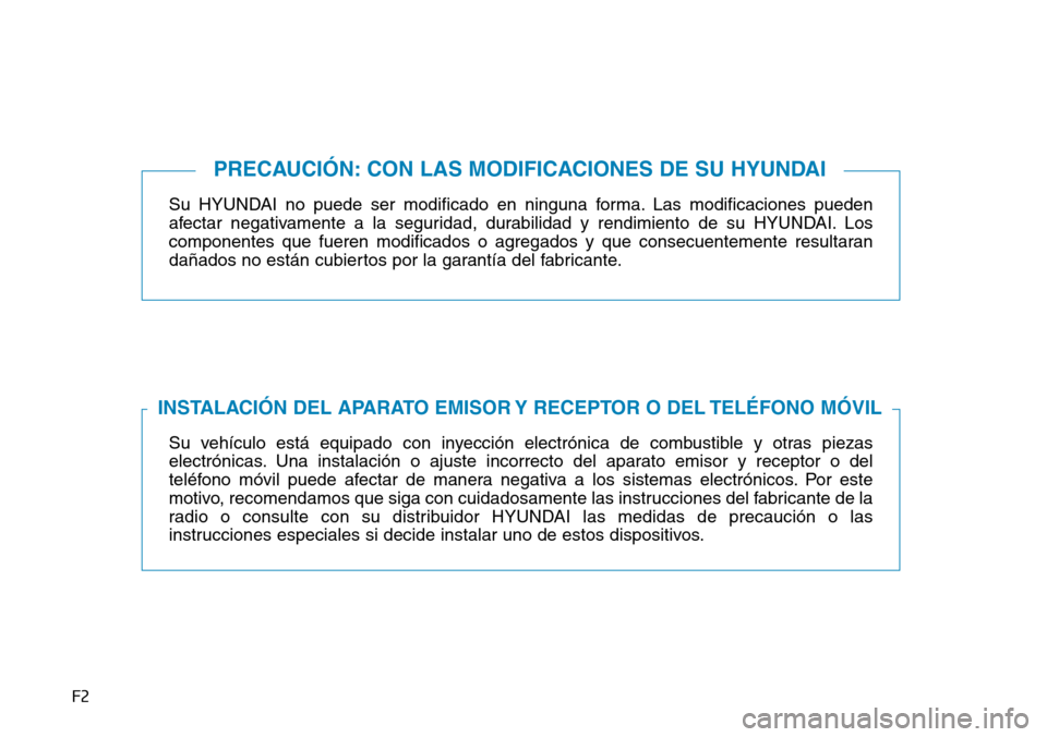 Hyundai Ioniq Plug-in Hybrid 2019 Manual del propietario (in Spanish) F2
Su HYUNDAI no puede ser modificado en ninguna forma. Las modificaciones pueden
afectar negativamente a la seguridad, durabilidad y rendimiento de su HYUNDAI. Los
componentes que fueren modificados Hyundai Ioniq Plug-in Hybrid 2019 Manual del propietario (in Spanish) F2
Su HYUNDAI no puede ser modificado en ninguna forma. Las modificaciones pueden
afectar negativamente a la seguridad, durabilidad y rendimiento de su HYUNDAI. Los
componentes que fueren modificados