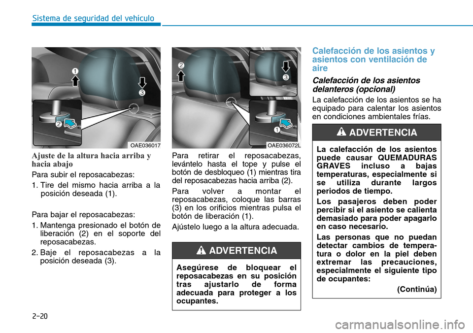 Hyundai Ioniq Plug-in Hybrid 2019 Manual del propietario (in Spanish) 2-20
Sistema de seguridad del vehÃculo
Ajuste de la altura hacia arriba y
hacia abajo
Para subir el reposacabezas:
1. Tire del mismo hacia arriba a la
posición deseada (1).
Para bajar el reposacabe Hyundai Ioniq Plug-in Hybrid 2019 Manual del propietario (in Spanish) 2-20
Sistema de seguridad del vehÃculo
Ajuste de la altura hacia arriba y
hacia abajo
Para subir el reposacabezas:
1. Tire del mismo hacia arriba a la
posición deseada (1).
Para bajar el reposacabe