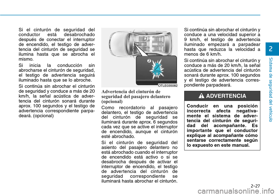 Hyundai Ioniq Plug-in Hybrid 2019 Manual del propietario (in Spanish) 2-27
Sistema de seguridad del vehÃculo
2
Si el cinturón de seguridad del
conductor está desabrochado
después de conectar el interruptor
de encendido, el testigo de adver-
tencia del cinturón de s Hyundai Ioniq Plug-in Hybrid 2019 Manual del propietario (in Spanish) 2-27
Sistema de seguridad del vehÃculo
2
Si el cinturón de seguridad del
conductor está desabrochado
después de conectar el interruptor
de encendido, el testigo de adver-
tencia del cinturón de s