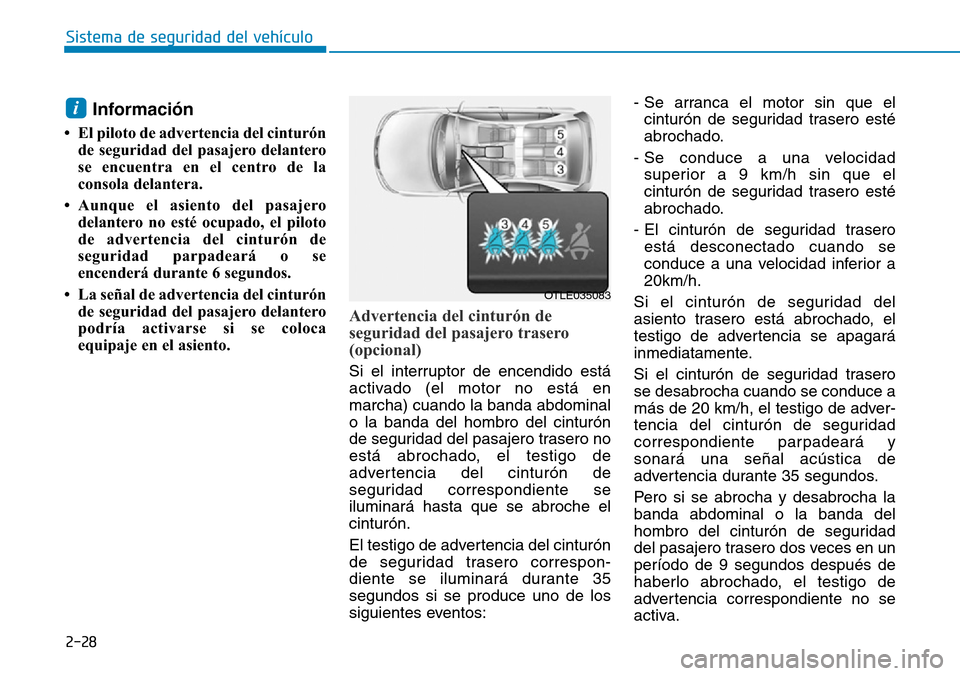 Hyundai Ioniq Plug-in Hybrid 2019 Manual del propietario (in Spanish) 2-28
Sistema de seguridad del vehÃculo
Información
• El piloto de advertencia del cinturón
de seguridad del pasajero delantero
se encuentra en el centro de la
consola delantera.
• Aunque el as Hyundai Ioniq Plug-in Hybrid 2019 Manual del propietario (in Spanish) 2-28
Sistema de seguridad del vehÃculo
Información
• El piloto de advertencia del cinturón
de seguridad del pasajero delantero
se encuentra en el centro de la
consola delantera.
• Aunque el as