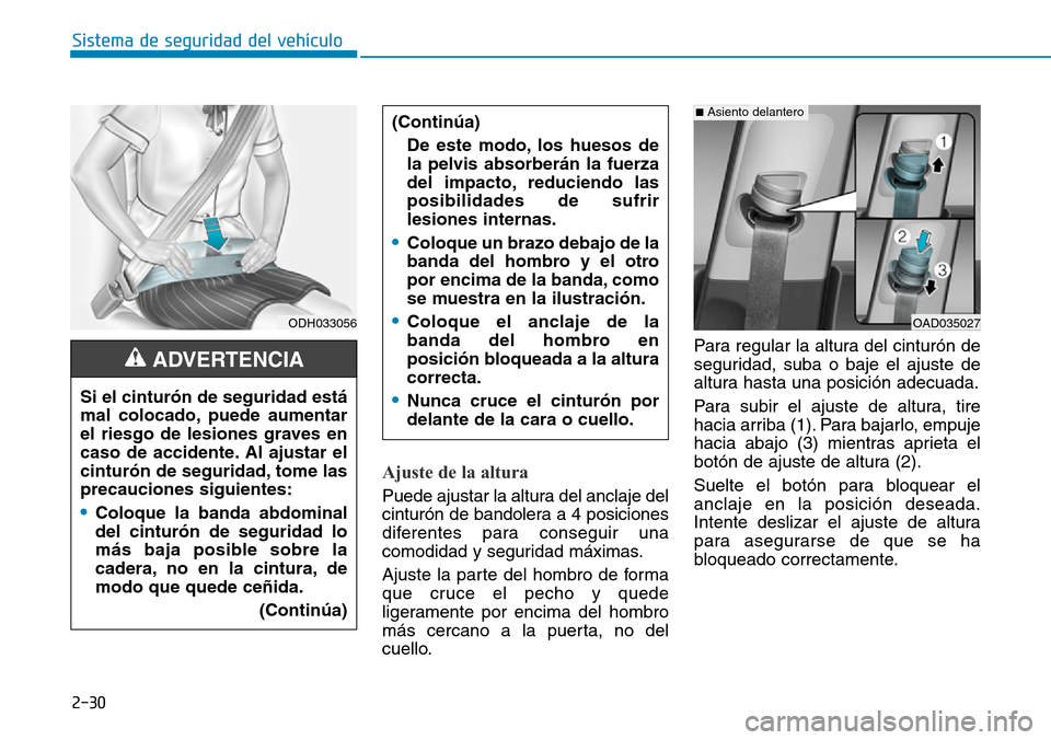 Hyundai Ioniq Plug-in Hybrid 2019  Manual del propietario (in Spanish) 2-30
Sistema de seguridad del vehículo
Ajuste de la altura 
Puede ajustar la altura del anclaje del
cinturón de bandolera a 4 posiciones
diferentes para conseguir una
comodidad y seguridad máximas.