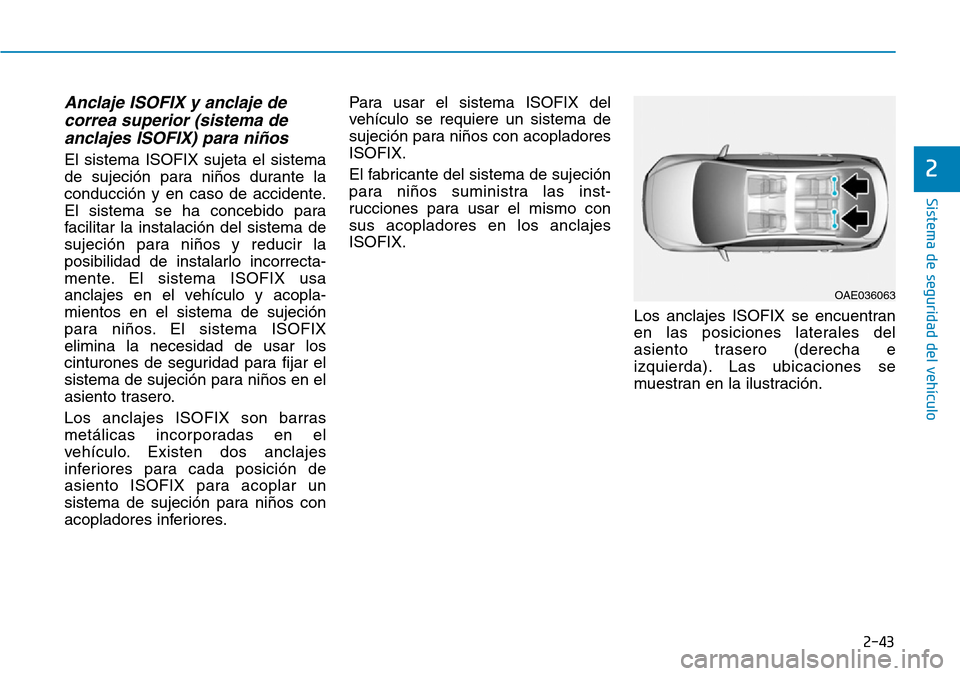 Hyundai Ioniq Plug-in Hybrid 2019  Manual del propietario (in Spanish) 2-43
Sistema de seguridad del vehículo
2
Anclaje ISOFIX y anclaje de
correa superior (sistema de
anclajes ISOFIX) para niños
El sistema ISOFIX sujeta el sistema
de sujeción para niños durante la
c