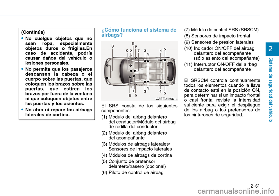 Hyundai Ioniq Plug-in Hybrid 2019 Manual del propietario (in Spanish) 2-61
Sistema de seguridad del vehículo
2
¿Cómo funciona el sistema de
airbags?
El SRS consta de los siguientes
componentes:
(1) Módulo del airbag delantero
del conductor/Módulo del airbag
de rodi Hyundai Ioniq Plug-in Hybrid 2019 Manual del propietario (in Spanish) 2-61
Sistema de seguridad del vehículo
2
¿Cómo funciona el sistema de
airbags?
El SRS consta de los siguientes
componentes:
(1) Módulo del airbag delantero
del conductor/Módulo del airbag
de rodi